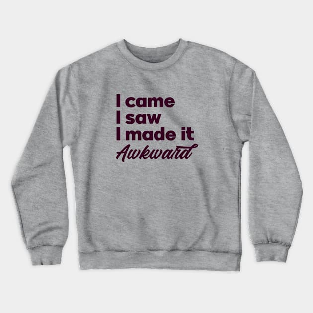 I came I saw I made it awkward. Introvert unite. Perfect present for mom mother dad father friend him or her Crewneck Sweatshirt by SerenityByAlex